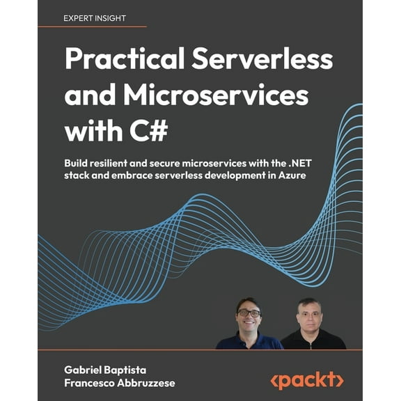 Practical Serverless and Microservices with C#: Build resilient and secure microservices with the .NET stack and embrace, (Paperback)
