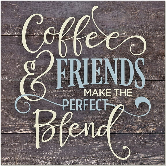 Coffee And Friends Make The Perfect Blend Rustic Wall Sign 12x12