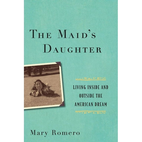The Maid's Daughter: Living Inside and Outside the American Dream, (Paperback)