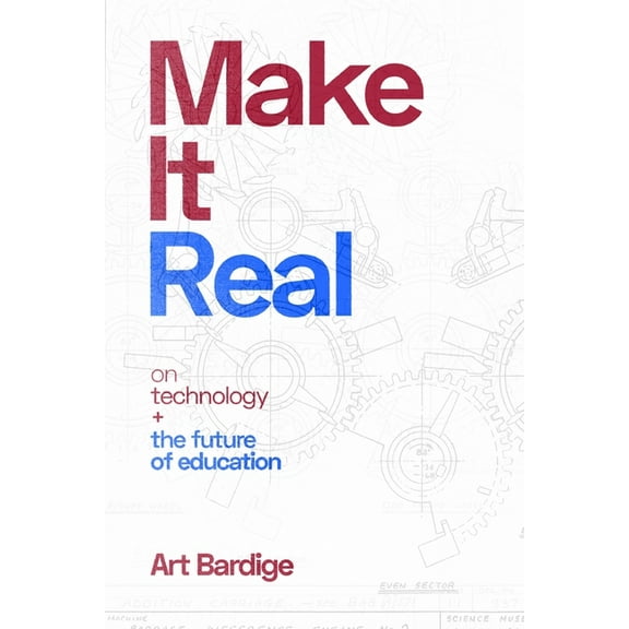 Make it Real: On Technology and the Future of Education, (Paperback)