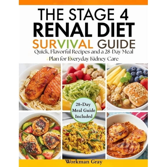 The Stage 4 Renal Diet Survival Guide: Quick, Flavorful Recipes and a 28-Day Meal Plan for Everyday Kidney Care, (Paperback)
