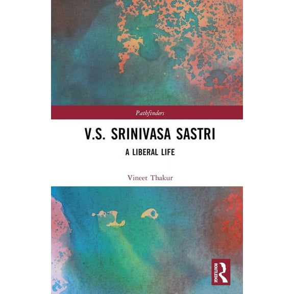 Pathfinders V.S. Srinivasa Sastri: A Liberal Life, (Hardcover)
