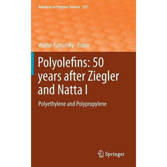 Advances in Polymer Science Polyolefins: 50 Years After Ziegler and Natta I: Polyethylene and Polypropylene, Book 257, (Hardcover)