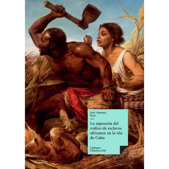 Historia La supresión del tráfico de esclavos africanos en la isla de Cuba, Book 616, (Paperback)