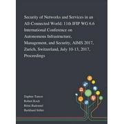 Security of Networks and Services in an All-Connected World: 11th IFIP WG 6.6 International Conference on Autonomous Infrastructure, Management, and Security, AIMS 2017, Zurich, Switzerland, July 10-1