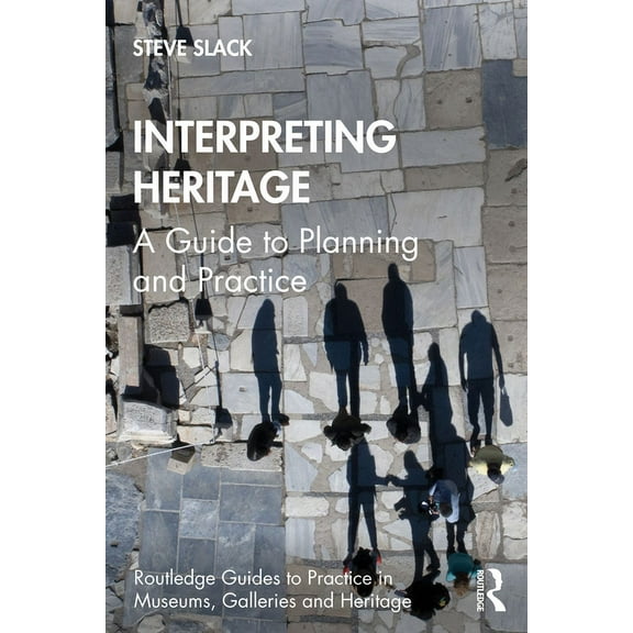 Routledge Guides to Practice in Museums, Interpreting Heritage: A Guide to Planning and Practice, (Paperback)