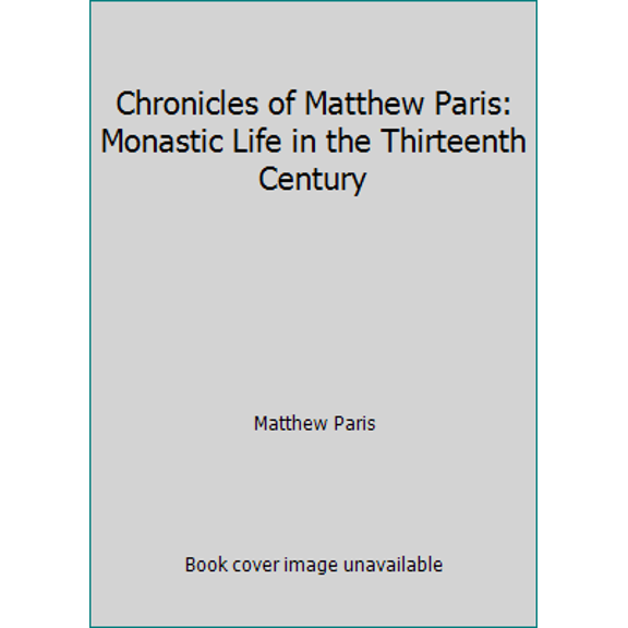 Pre-Owned Chronicles of Matthew Paris: Monastic Life in the Thirteenth Century (Paperback) 0862993040 9780862993047