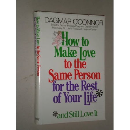 Pre-Owned How to Make Love to the Same Person for Rest of Your Life (And Still Love It) (Hardcover) 038519854X 9780385198547