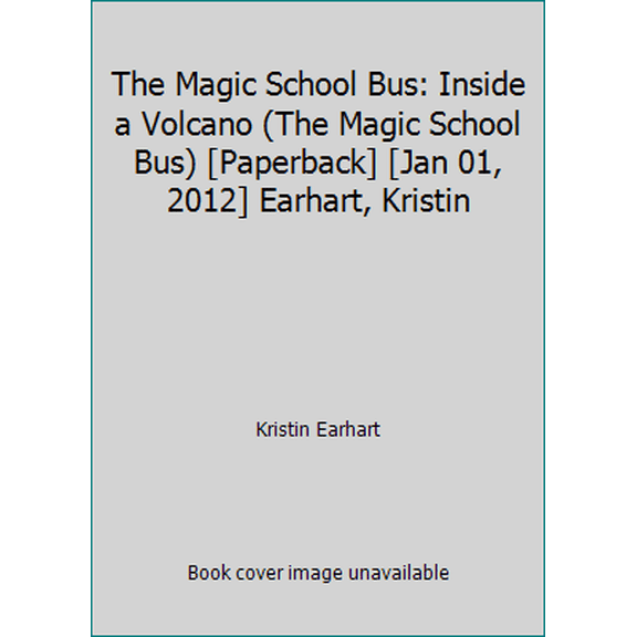 Pre-Owned The Magic School Bus: Inside a Volcano (The Magic School Bus) [Paperback] [Jan 01, 2012] Earhart, Kristin (Paperback) 0545356857 9780545356855