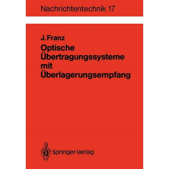 Nachrichtentechnik Optische Übertragungssysteme Mit Überlagerungsempfang: Berechnung, Optimierung, Vergleich, Book 17, (Paperback)