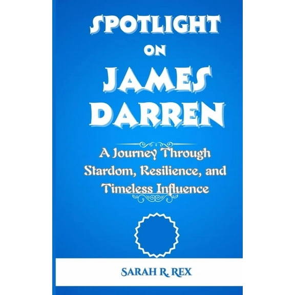 Spotlight on James Darren: A Journey Through Stardom, Resilience, and Timeless Influence, (Paperback)