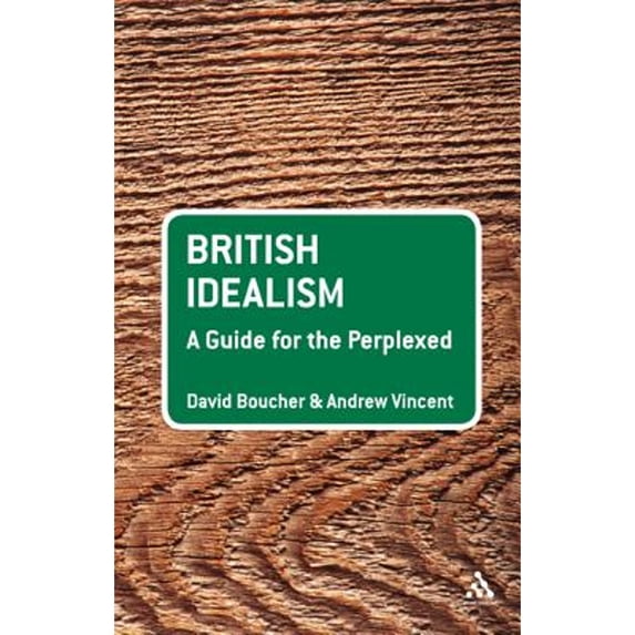 Pre-Owned British Idealism: A Guide for the Perplexed (Hardcover) by Professor David Boucher, Professor Andrew Vincent