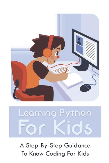 Learning Python For Kids : A Step-By-Step Guidance To Know Coding For ...