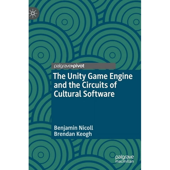 The Unity Game Engine and the Circuits of Cultural Software, (Hardcover)