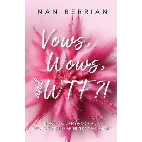 Vow's, Wow's, and WTF?!: How I Found My Voice and Rewrote My Life after I DO Fell Apart, (Paperback)
