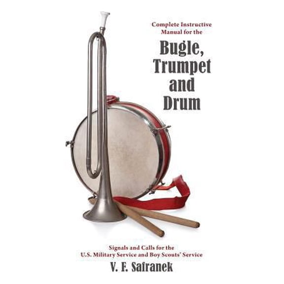 Pre-Owned Complete Instructive Manual for the Bugle, Trumpet and Drum: Signals and Calls for the US Military Service and Boy Scouts' Service (Paperback) 1633916073 9781633916074