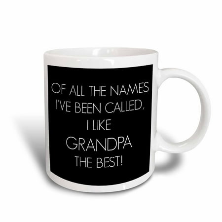 3dRose Of all the names Ive been called I like grandpa the best, Ceramic Mug,