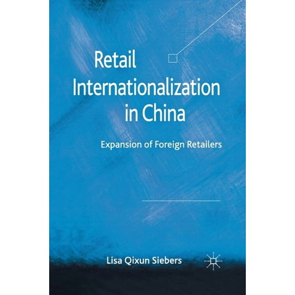 Retail Internationalization in China: Expansion of Foreign Retailers, (Paperback)