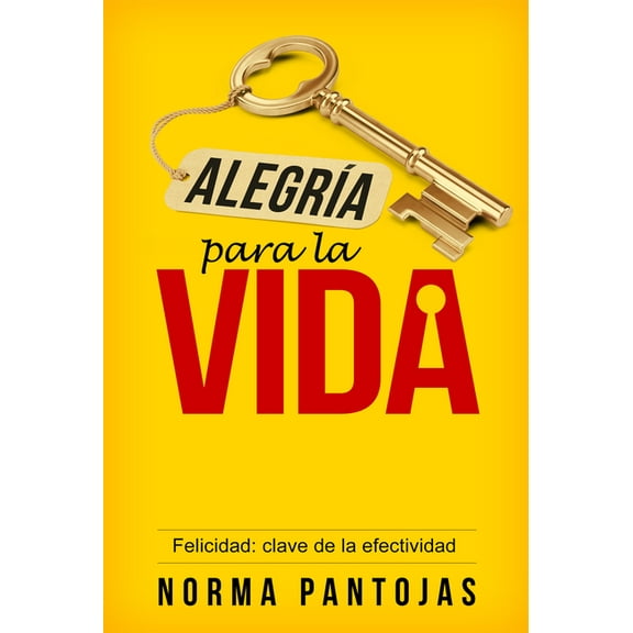 AlegrÃ­a Para La Vida: Felicidad: Clave de la Efectividad, (Paperback)