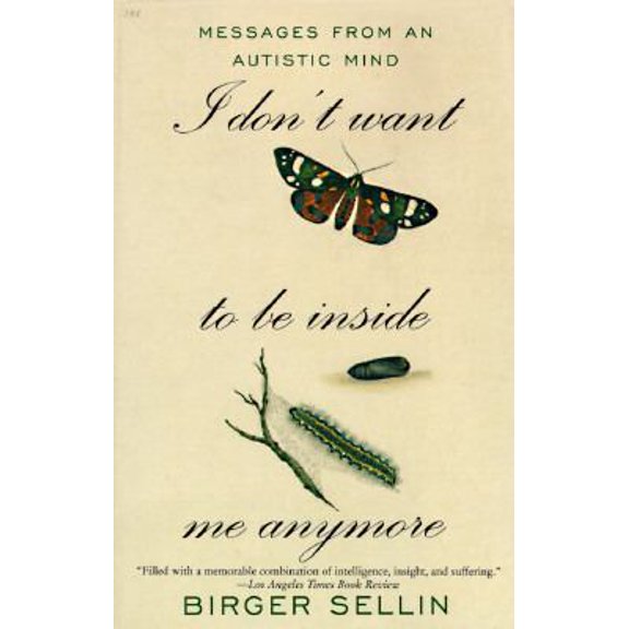 Pre-Owned I Don't Want To Be Inside Me Anymore: Messages From An Autistic Mind (Paperback) 0465088880 9780465088881