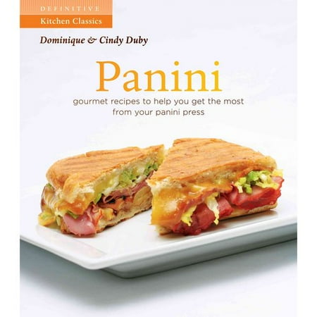 Panini: Gourmet Recipes to Help You Get the Most From Your Panini Press