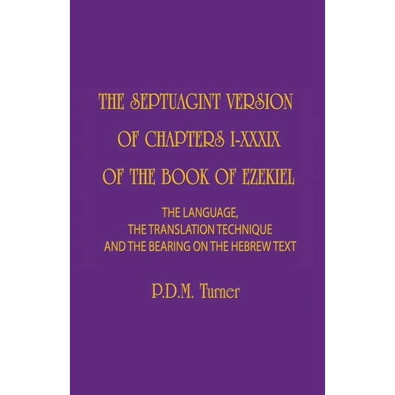 The Septuagint Version of Chapters I-XXXIX of the Book of Ezekiel: The Language, the Translation Technique and the Beari, (Paperback)
