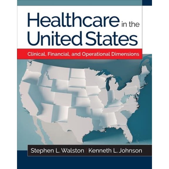 Healthcare in the United States: Clinical, Financial, and Operational Dimensions (Paperback)
