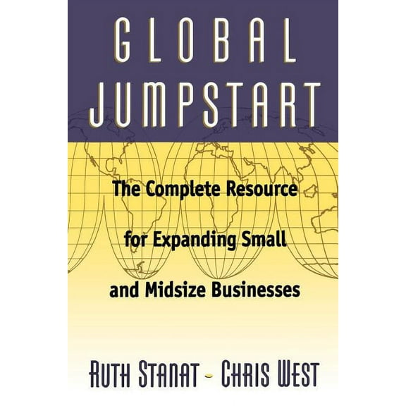 Global Jumpstart: The Complete Resource for Expanding Small and Midsize Businesses, (Paperback)
