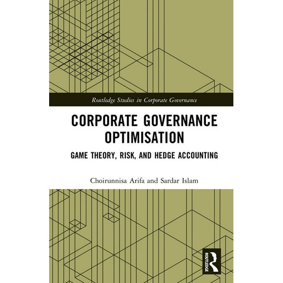 Routledge Studies in Corporate Governanc Corporate Governance Optimisation: Game Theory, Risk and Hedge Accounting, (Hardcover)