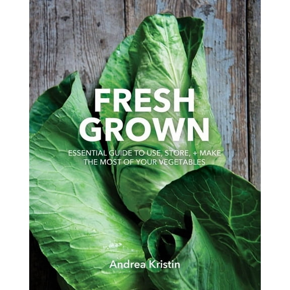 Fresh Grown: Essential Guide to Use, Store, and Make the Most of Your Vegetables, (Paperback)