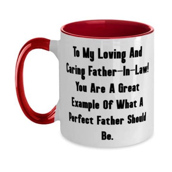 New Father-in-law Two Tone 11oz Mug, To My Loving And Caring Father-In-Law! You Are A Great Example Of, New for Father, Holiday