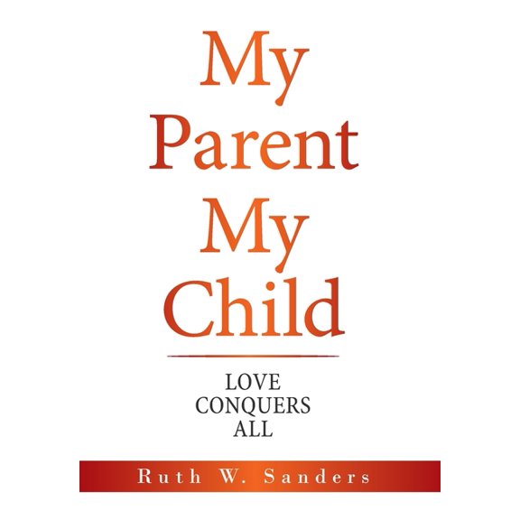 My Parent My Child: Love Conquers All, (Hardcover)