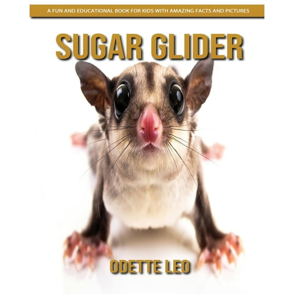 Sugar Glider: A Fun and Educational Book for Kids with Amazing Facts and Pictures, (Paperback)