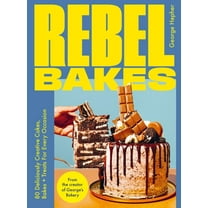 Rebel Bakes: 80 Deliciously Creative Cakes, Bakes and Treats for Every Occasion, (Hardcover)