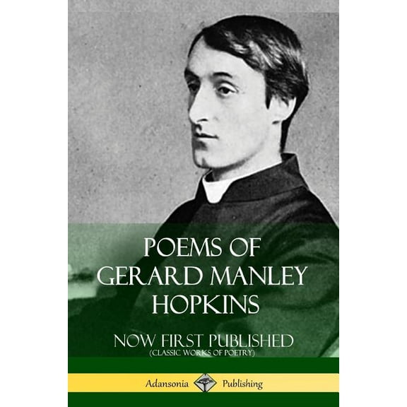Poems of Gerard Manley Hopkins - Now First Published (Classic Works of Poetry), (Paperback)