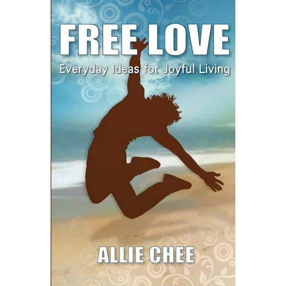 Free Love: Everyday Ideas for Joyful Living, (Paperback)