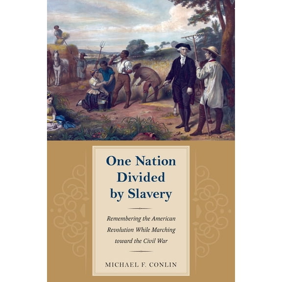 American Abolitionism and Antislavery One Nation Divided by Slavery: Remembering the American Revolution While Marching Toward the Civil War, (Hardcover)