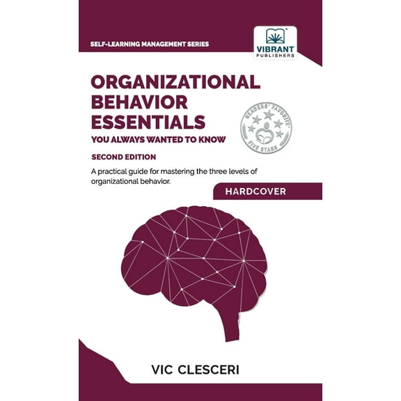 Organizational Behavior Essentials You Always Wanted To Know: A Comprehensive Guide to Leadership, Motivation, Team Dyna, (Hardcover)