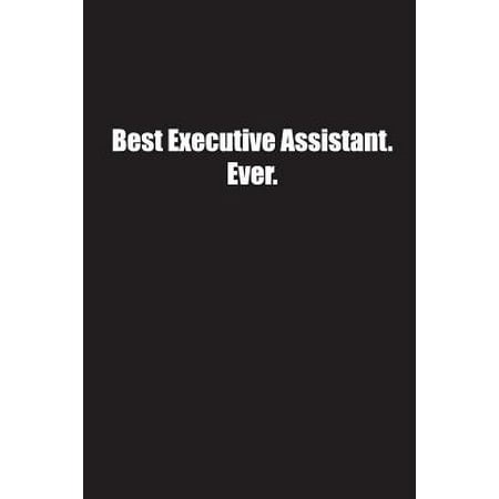 Best Executive Assistant. Ever.: Lined Journal Notebook