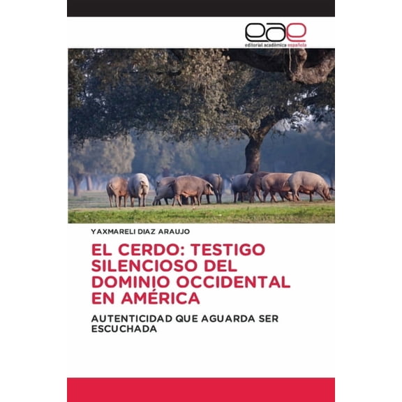 El Cerdo: Testigo Silencioso del Dominio Occidental En América, (Paperback)