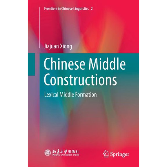 Frontiers in Chinese Linguistics Chinese Middle Constructions: Lexical Middle Formation, Book 2, (Paperback)