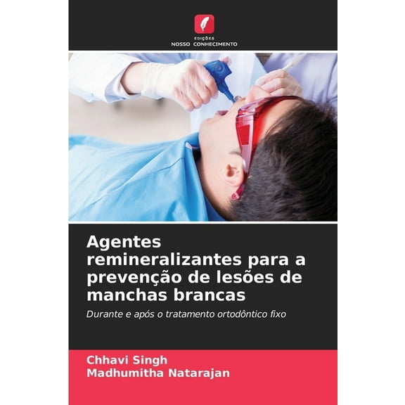 Agentes remineralizantes para a prevenção de lesões de manchas brancas, (Paperback)