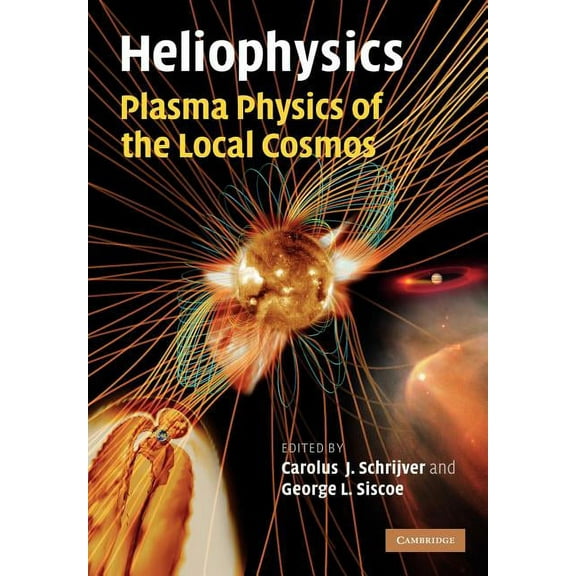 Heliophysics: Plasma Physics of the Local Cosmos, (Paperback)