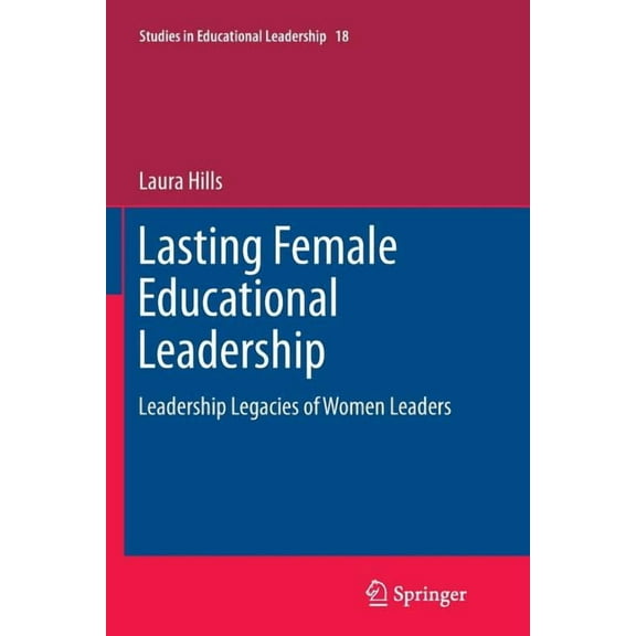 Studies in Educational Leadership: Lasting Female Educational Leadership: Leadership Legacies of Women Leaders (Paperback)