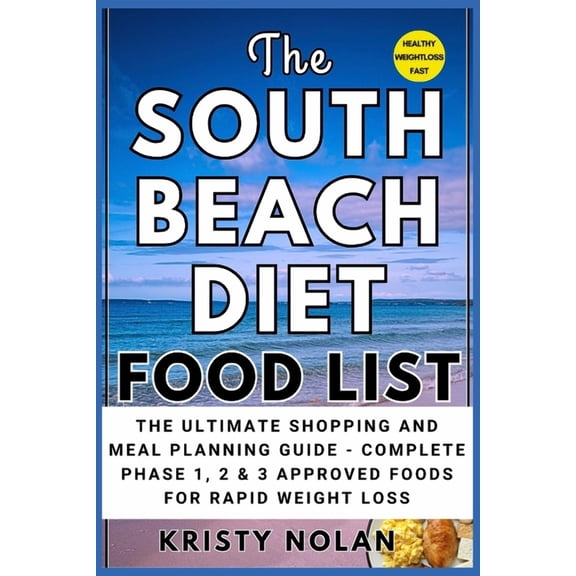 The South Beach Diet Food List: The Ultimate Shopping and Meal Planning Guide - Complete Phase 1, 2 & 3 Approved Foo, (Paperback)