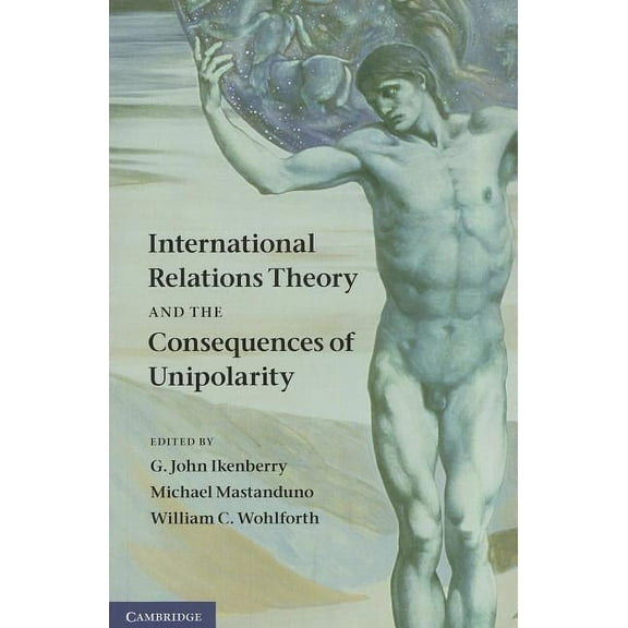 International Relations Theory and the Consequences of Unipolarity, (Paperback)