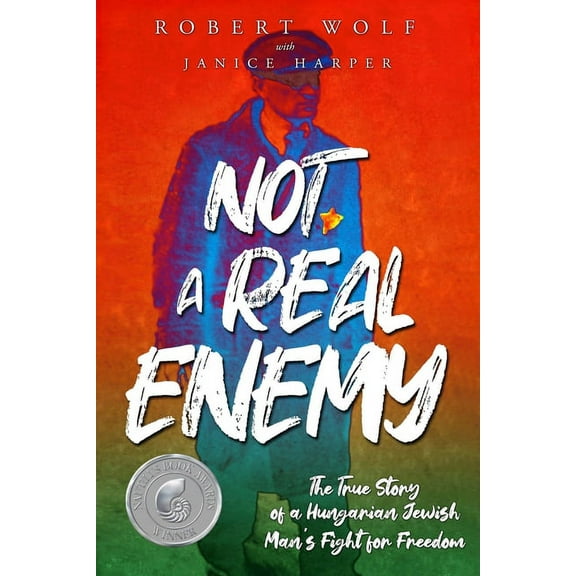 Holocaust Survivor True Stories Not A Real Enemy: The True Story of a Hungarian Jewish Man's Fight for Freedom, (Paperback)