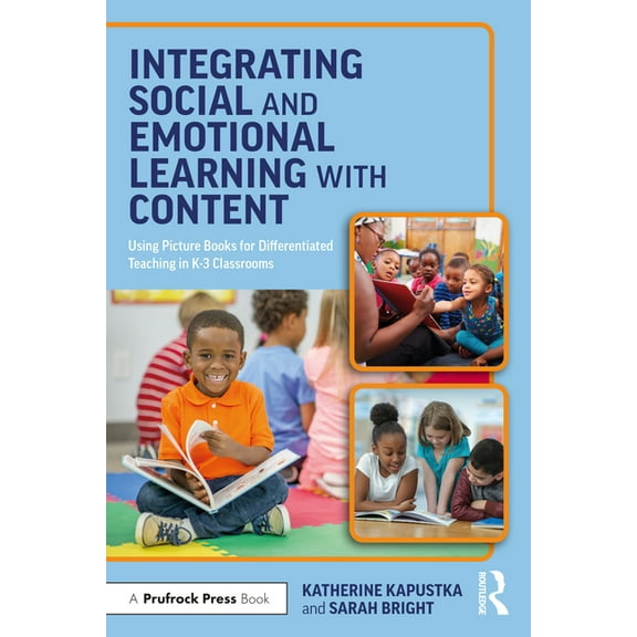 Integrating Social and Emotional Learning with Content: Using Picture Books for Differentiated Teaching in K-3 Classroom, (Paperback)