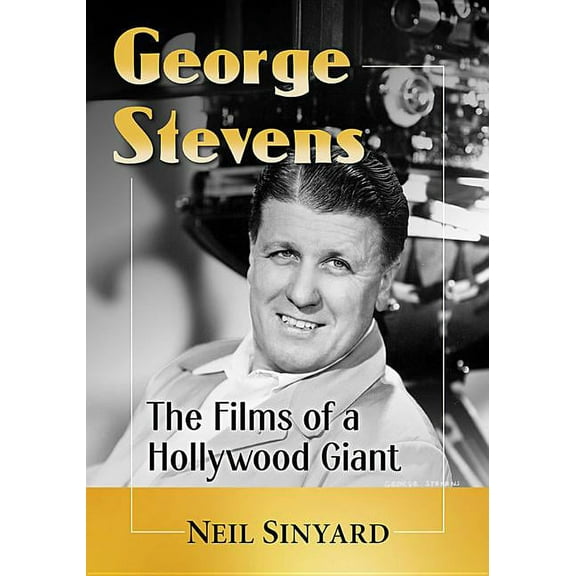 George Stevens: The Films of a Hollywood Giant, (Paperback)
