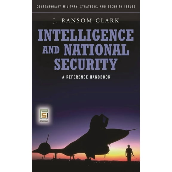 Contemporary Military, Strategic, and Se Intelligence and National Security: A Reference Handbook, (Hardcover)